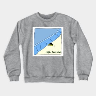 Too Cold Crewneck Sweatshirt